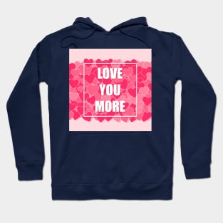 Love you more Hoodie